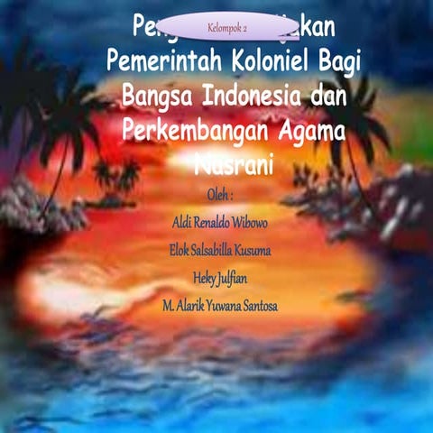 Pengaruh Kebijakan Pemerintah Koloniel Bagi Bangsa Indonesia dan Perkembangan Agama Nasrani