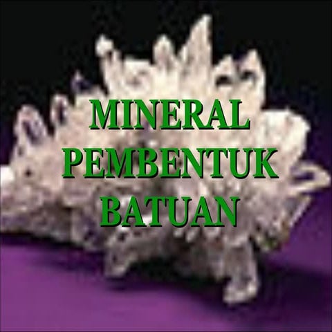 Presentasi no 2 7_mineral pembentuk batuan