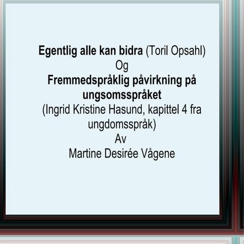 Presentasjon av toril opsahls hovedfunn og kap 4 i ungdomsspråk pwp | ODT