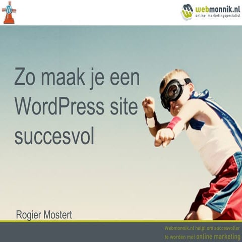 Zo maak je een WordPress site succesvol - WordCamp Nederland 2012