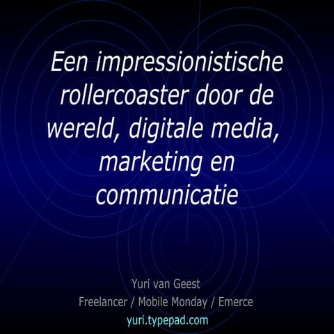 Presentatie Yuri van Geest - Trends, Digitale Media, Internet, Mobiel, Market...