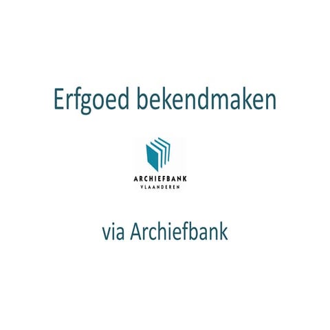 Aan de slag met archief en documentatie: Erfgoed bekendmaken via Archiefbank