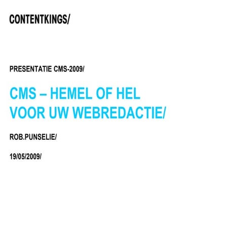 Presentatie ContentKings CMS Congres 19-05-2009 - Hemel Of Hel Voor Uw Webred...