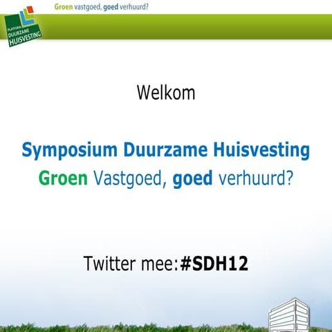 Algemene introductie Symposium Duurzame Huisvesting: Groen vastgoed, goed ver...