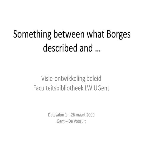 Something between what Borges described and ...