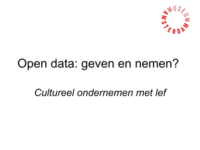 "Open data: geven en nemen? Cultureel ondernemen met lef", (written for Paul ...