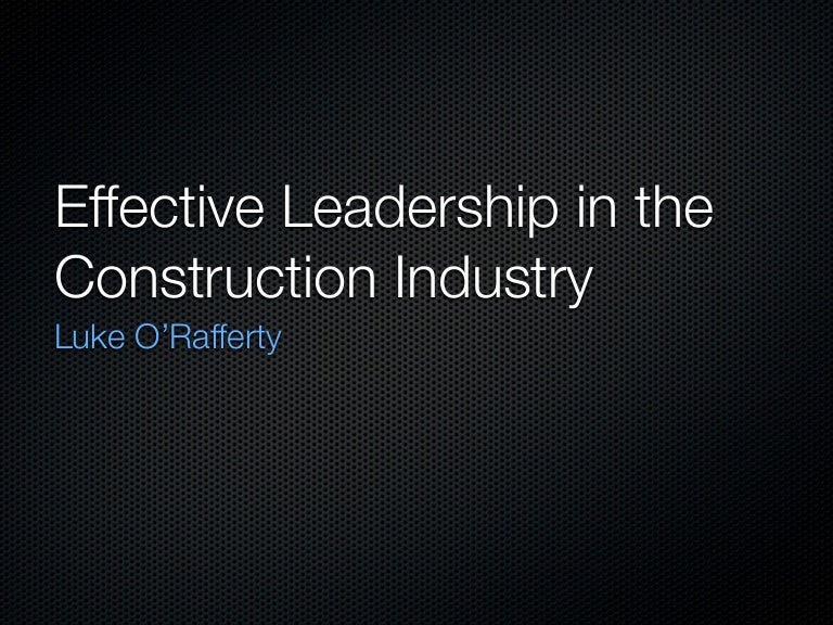 Effective Leadership in the Construction Industry