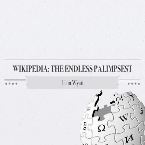 Wikipedia - the endless palimpsest