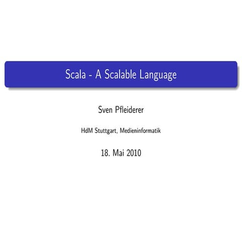 Scala - A Scalable Language