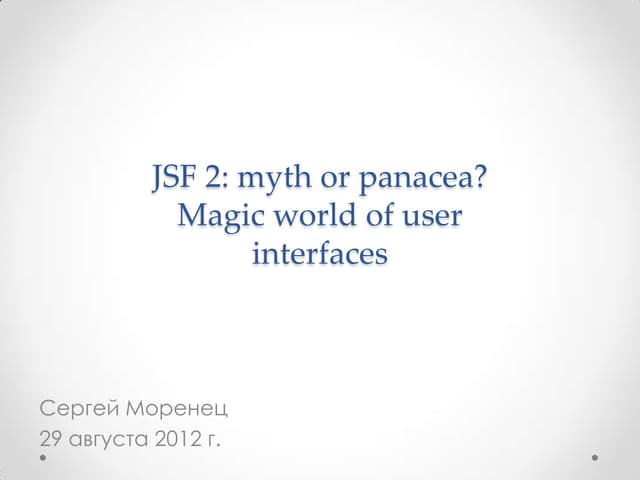 JSF 2: Myth of panacea? Magic world of user interfaces