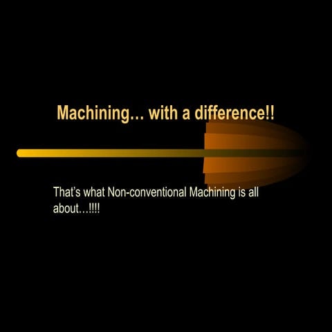Non Conventional machining processes