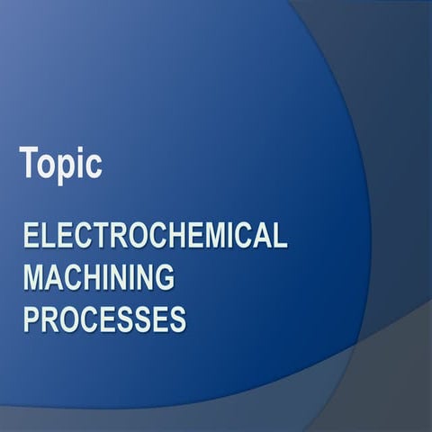 PresentationElectrochemical Machining Processes