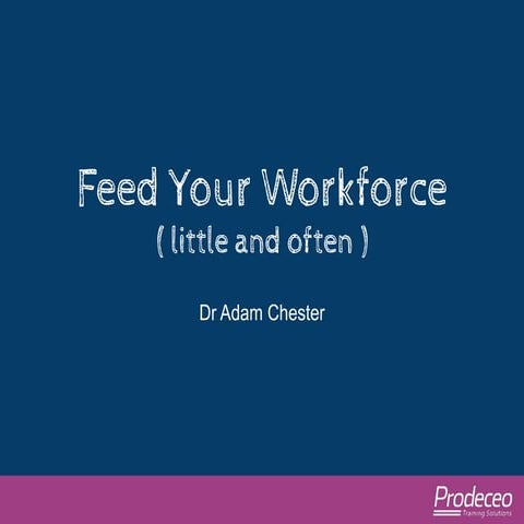Feed Your Workforce (little and often)