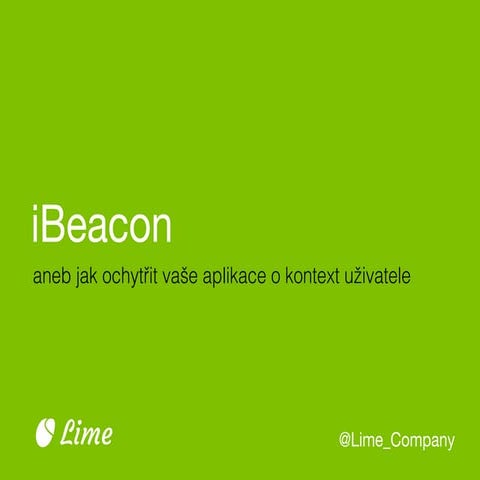 iCON DEV - iBeacon, aneb jak ochytřit vaše aplikace o kontext uživatele
