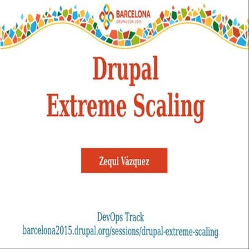 DrupalCon Barcelona 2015 - Drupal Extreme Scaling
