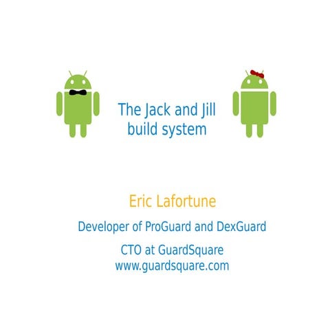 Eric Lafortune - The Jack and Jill build system