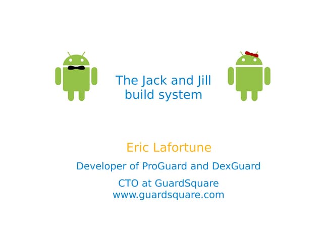 Eric Lafortune - The Jack and Jill build system