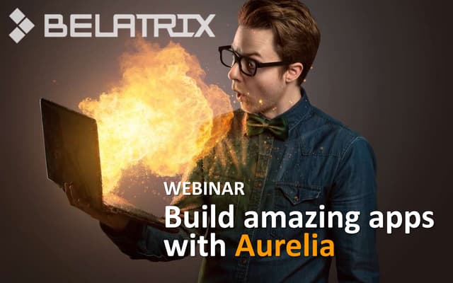Build amazing apps with Aurelia - Webinar Slides