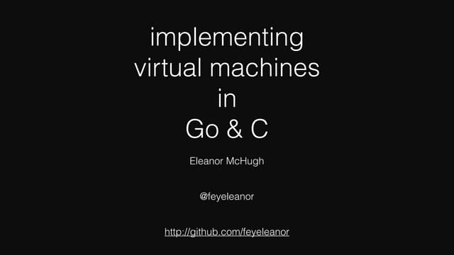Implementing Virtual Machines in Go & C