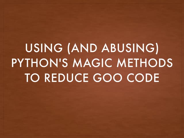 Using and Abusing Magic methods in Python