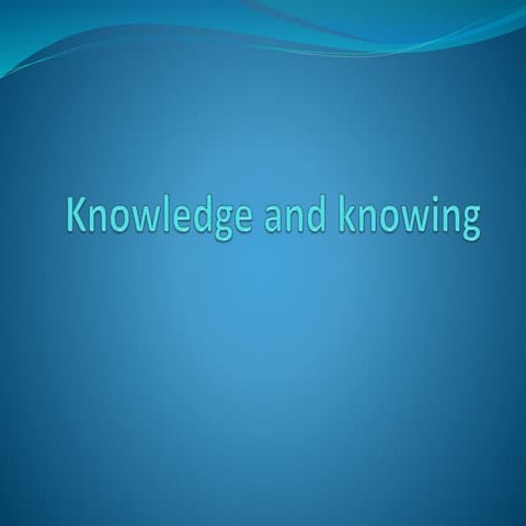 Presentation.knowledge and knowing