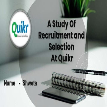 A Study of Recruitment and Selection At Quikr Internship ppt.