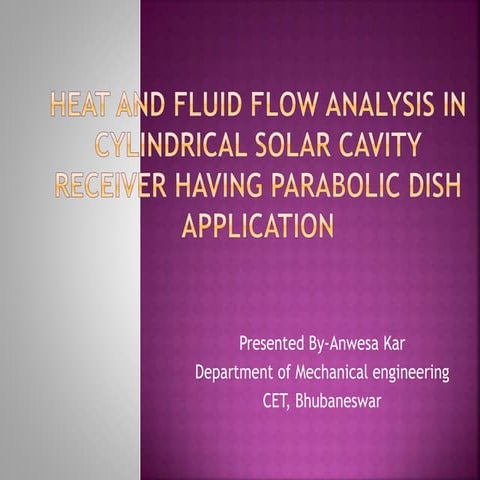 Heat and fluid flow analysis in Cylindrical Solar Cavity Receiver having Parabolic dish application