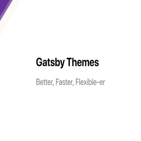 Gatsby Themes: Better, Faster, Flexible-er