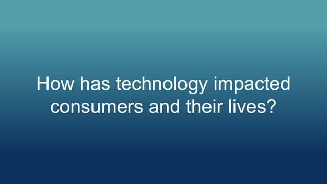How Has Technology Impacted Consumers And Their Lives Pptx How Has Technology Impacted Consumers And Their Lives Pptx