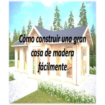 Cómo construir una gran casa de madera fácilmente