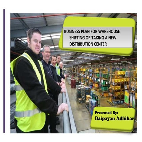 BUSINESS PLAN FOR SHIFTING WAREHOUSE OR TAKE NEW DISTRIBUTION CENTER