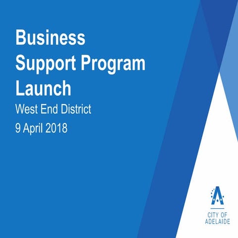 Presentation Business Support Program Launch - West End District - 9 April 2018