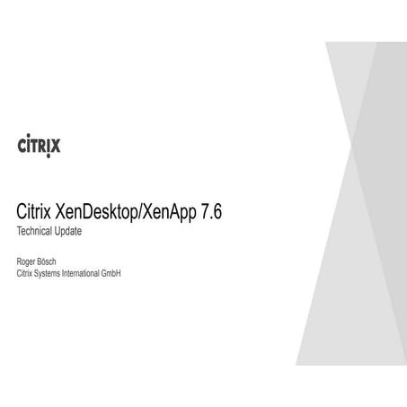 Presentation   citrix xen desktopxenapp 7.6 - technical update
