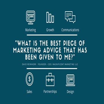 THE BEST PIECE OF MARKETING ADVICE EVER GIVEN TO ME