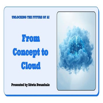 Presentation - From Concept to Cloud.pptx | Building Scalable A.I. with Googl...