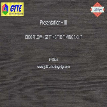 Presentation - III - ORDERFLOW – GETTING THE TIMING RIGHT