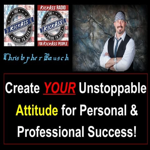 Christopher Rausch - "Create YOUR Unstoppable Attitude for Personal & Profess...