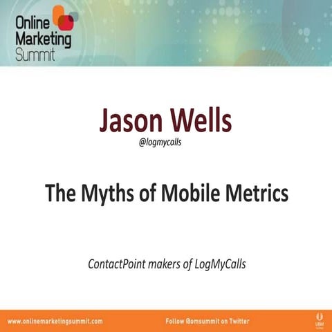 Online Marketing Summit (OMS) - The Myth of Mobile Metrics