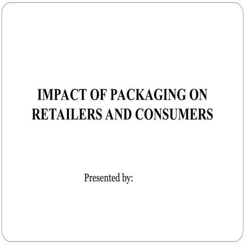Presentation-Packaging and its impact on consumer