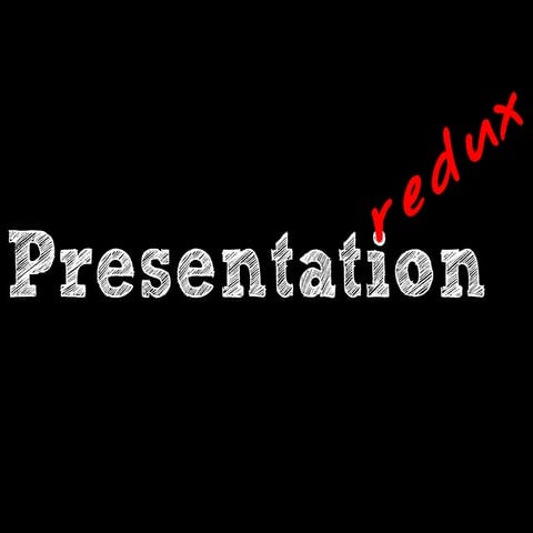 Presentation Redux