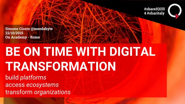 Be On Time with Digital Transformation: build platforms, access ecosystems, transform organizations