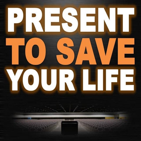 Present to save your life.