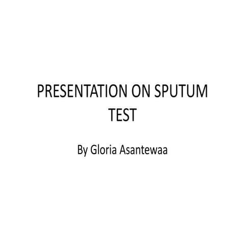 Presentation  sputum....by gloria asantewaa