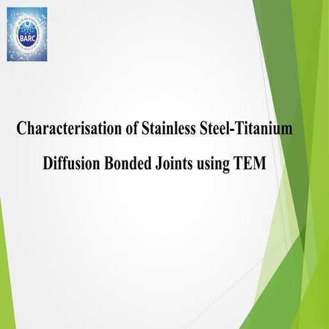 Internship Presentation on Characterization of Stainless Steel-Titanium Diffu...