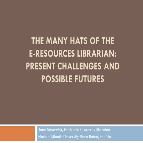 The Many Hats of the E-Resources Librarian: Present Challenges and Possible F...