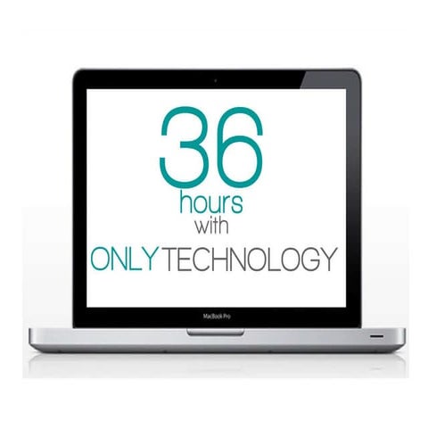 36 Hours of ONLY Technology