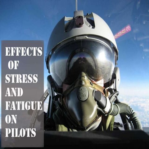 FECTS OF STRESS AND FATIGUE ON PILOTS