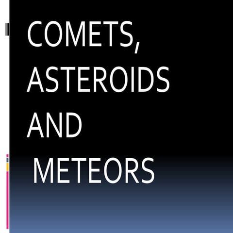 COMETS,ASTEROIDS, AND METEORS