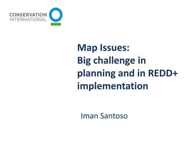 Map Issues: Big challenge in planning and in REDD+ implementation