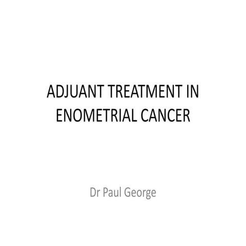 ADJUANT TREATMENT IN CA ENDOMETRIUM